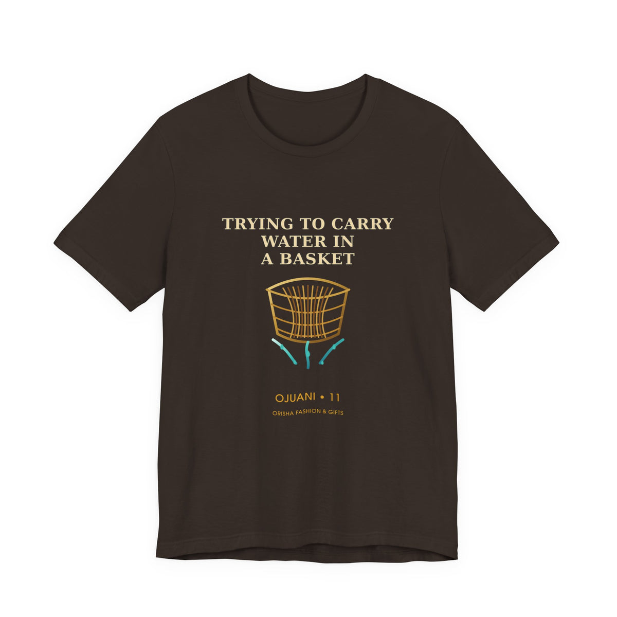 TRYING TO CARRY WATER IN A BASKET — Ojuani 11 Illustrated T-Shirt product mockup