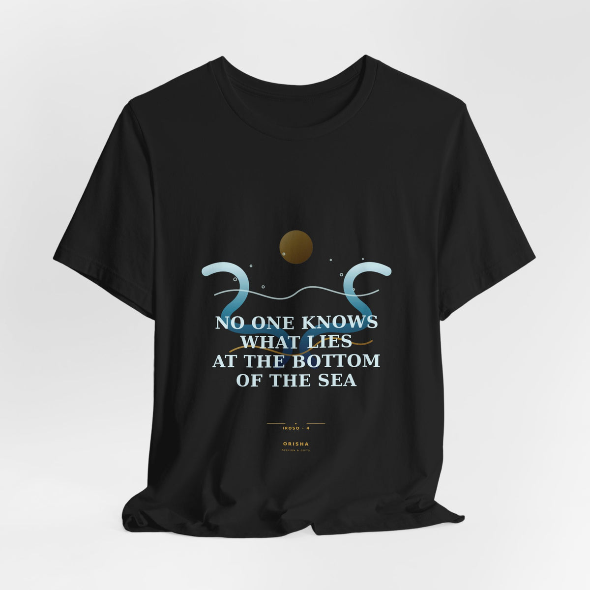 NO ONE KNOWS WHAT LIES AT THE BOTTOM OF THE SEA — Iroso 4 Illustrated T-Shirt product mockup view 5