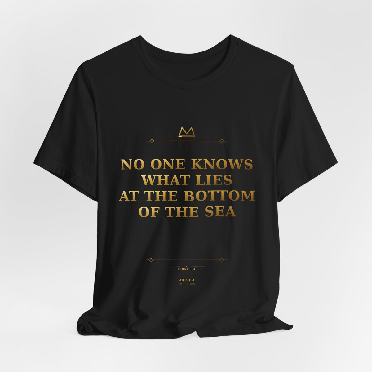 NO ONE KNOWS WHAT LIES AT THE BOTTOM OF THE SEA — Iroso 4 Minimal T-Shirt product mockup view 5