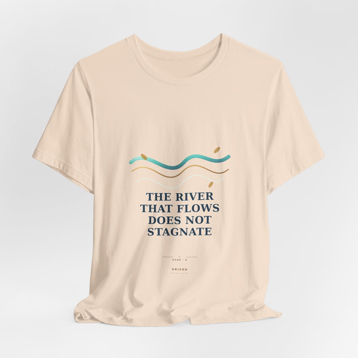 THE RIVER THAT FLOWS DOES NOT STAGNATE — Oshé 5 Illustrated T-Shirt product mockup view 8