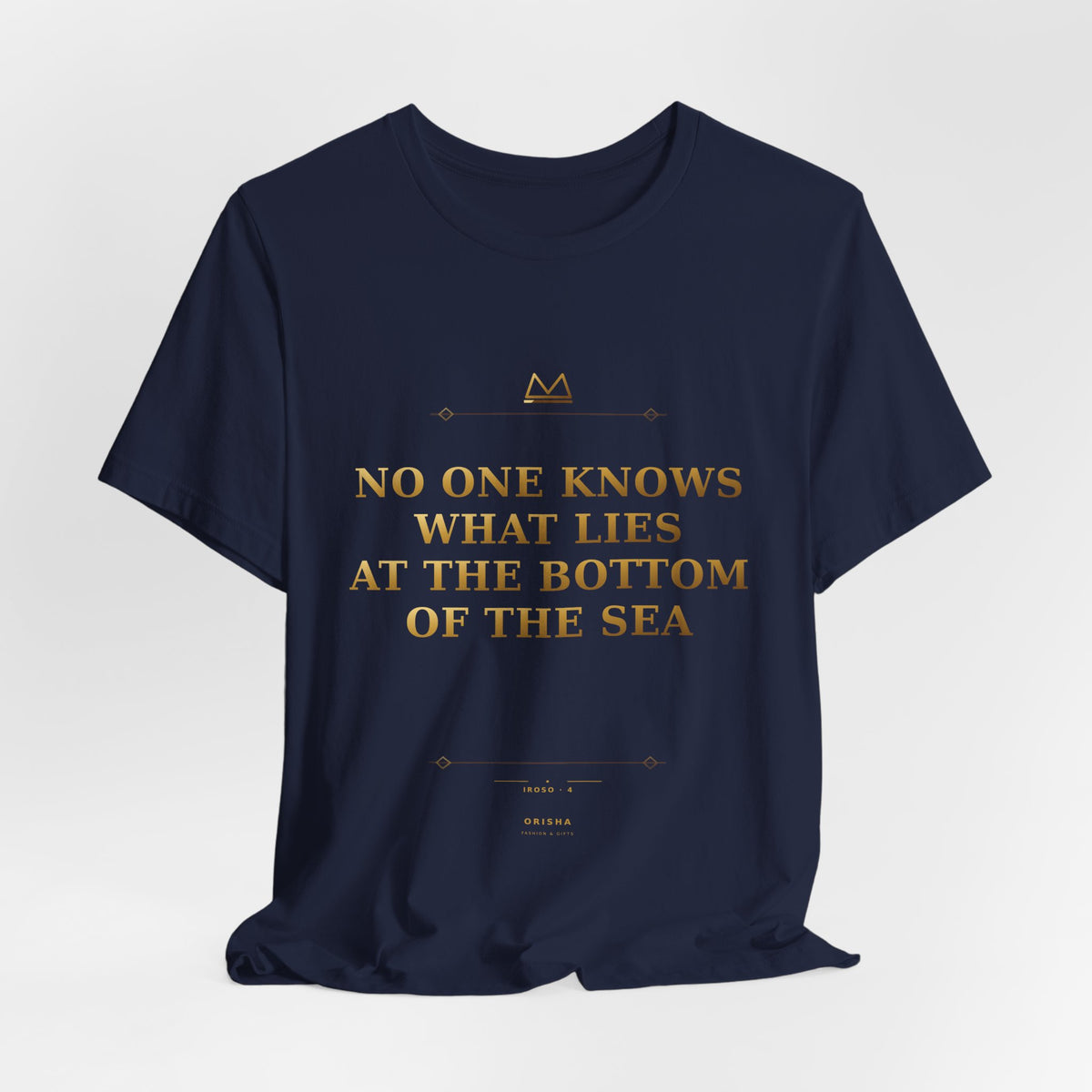 NO ONE KNOWS WHAT LIES AT THE BOTTOM OF THE SEA — Iroso 4 Minimal T-Shirt product mockup view 8
