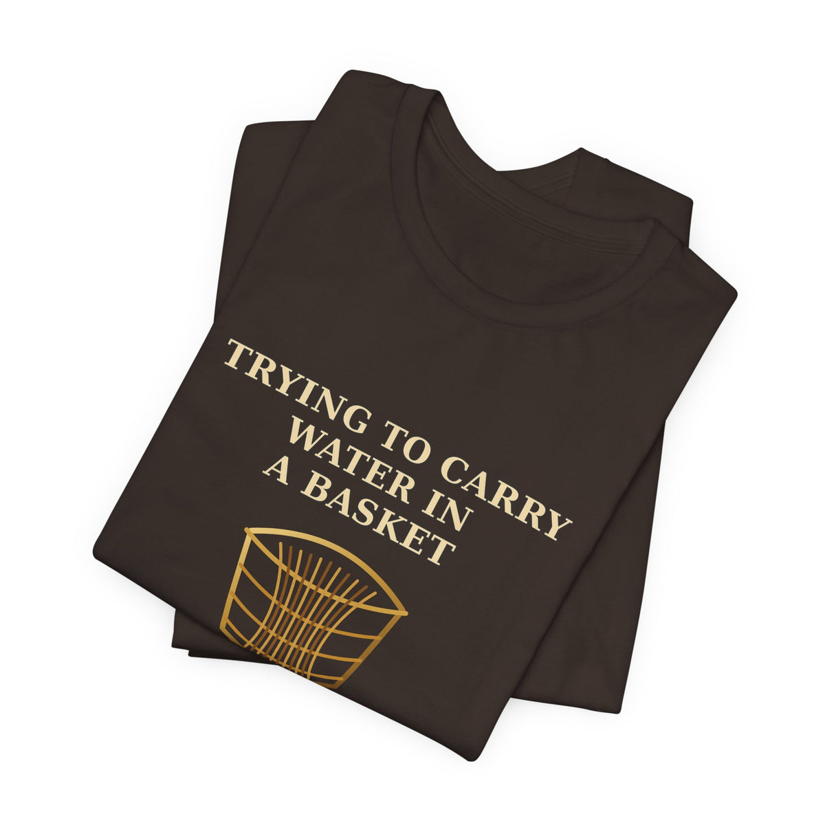 TRYING TO CARRY WATER IN A BASKET — Ojuani 11 Illustrated T-Shirt product mockup view 4