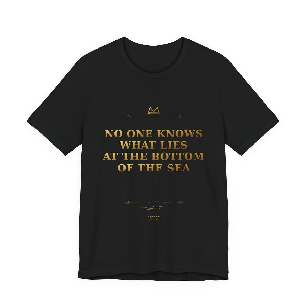 NO ONE KNOWS WHAT LIES AT THE BOTTOM OF THE SEA — Iroso 4 Minimal T-Shirt product mockup