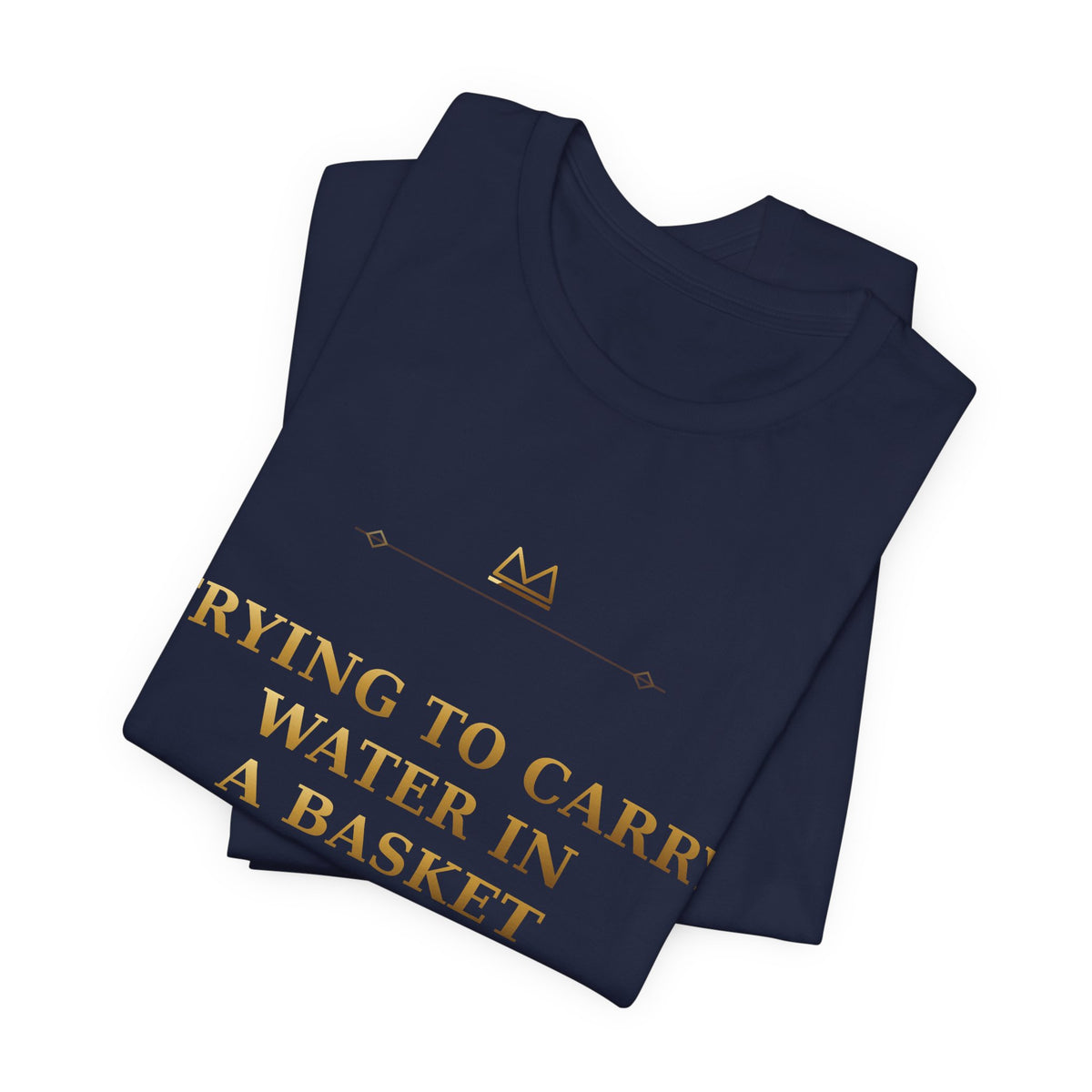 TRYING TO CARRY WATER IN A BASKET — Ojuani 11 Minimal T-Shirt product mockup view 7
