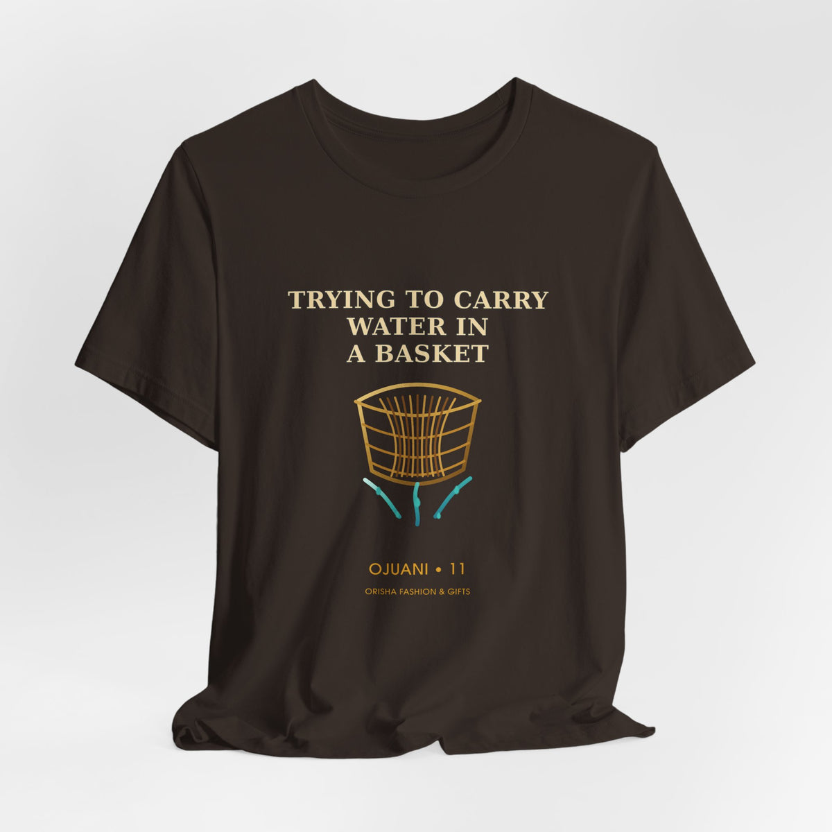 TRYING TO CARRY WATER IN A BASKET — Ojuani 11 Illustrated T-Shirt product mockup view 5